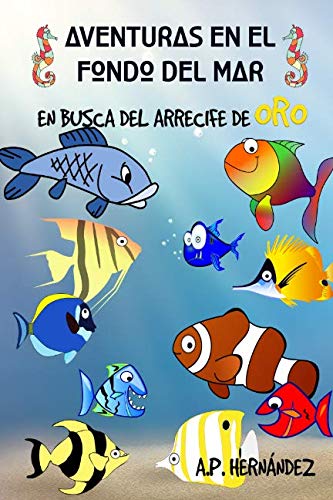 Aventuras en el fondo del mar. En busca del arrecife de oro: Un divertido libro de peces para niños (Explora el mundo de los animales)