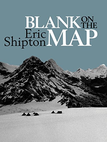 Blank on the Map: Pioneering exploration in the Shaksgam valley and Karakoram mountains (Eric Shipton: The Mountain Travel Books Book 2) (English Edition)