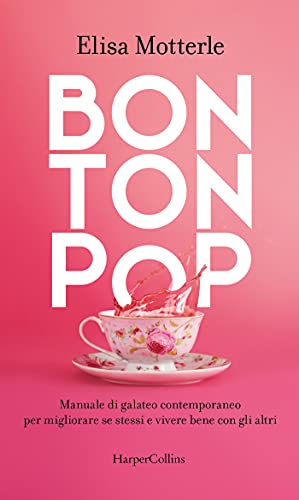 Bon Ton Pop: Manuale di galateo contemporaneo per migliorare se stessi e vivere bene con gli altri (Italian Edition)