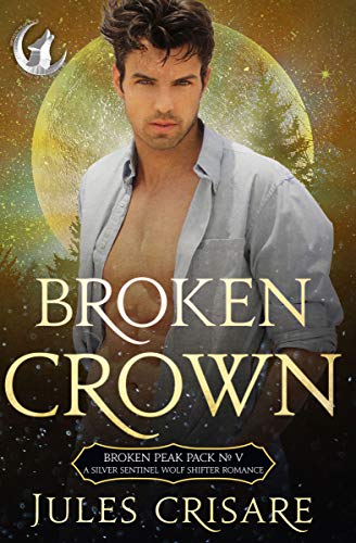 Broken Crown: A Silver Sentinel Fated Mates Wolf Shifter Romance (Broken Peak Pack Book 5) (English Edition)