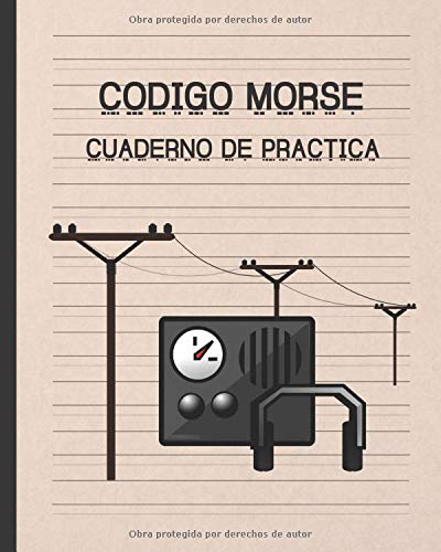 CODIGO MORSE: CUADERNO DE PRÁCTICA | 100 PÁGINAS DE DISEÑO ESPECIAL PARA PRACTICAR ESTE ALFABETO | REGALO PRÁCTICO Y CREATIVO