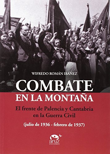 Combate en la montaña: El frente de Palencia y Cantabria en la Guerra Civil