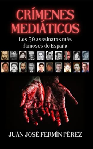 Crímenes mediáticos: Los 50 asesinatos más famosos de España
