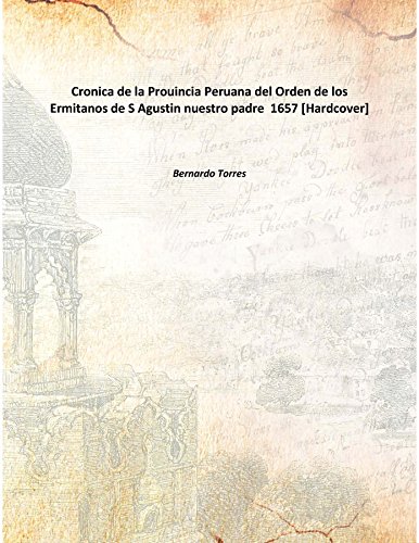 Cronica de la Prouincia Peruana del Orden de los Ermitanos de S Agustin nuestro padre 1657 [Hardcover]