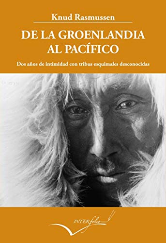 De la Groenlandia al Pacífico: Dos años de intimidad con tribus esquimales desconocidas. (Relato de la Quinta Expedición Thule): 21 (Leer y Viajar)