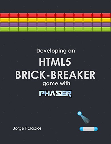 Developing an HTML5 Brick-breaker Game With Phaser (English Edition)