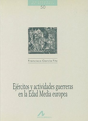 Ejércitos y actividades guerreras en la edad media europea (Cuadernos de historia)