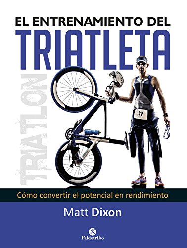 El entrenamiento del triatleta: Cómo convertir el potencial en rendimiento (Triatlón)
