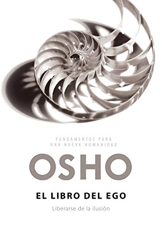 El libro del ego (Fundamentos para una nueva humanidad): Liberarse de la ilusión