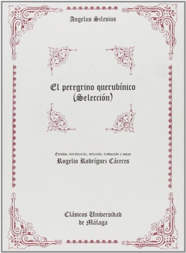 El peregrino querubínico (Selección) Estudio comparativo: La mística de Angelus Silesius en la obra de Jorge Luis Borges: 14 (Clásicos Universidad de Málaga)