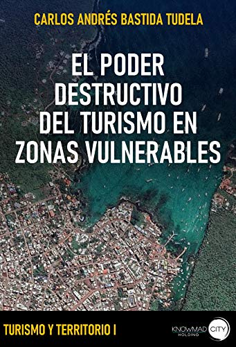 EL PODER DESTRUCTOR DEL TURISMO EN ZONAS VULNERABLES ( Turismo ): Consecuencias del cambio de matriz productiva en las Islas Galápagos