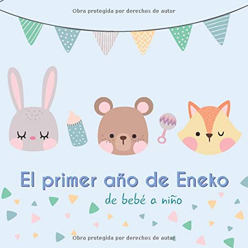 El primer año de Eneko - de bebé a niño: Álbum de tu bebé para completar con las experiencias vividas durante su primer año