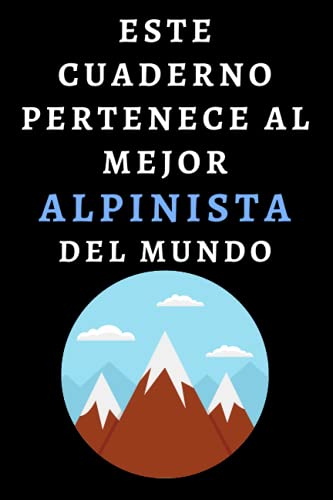 Este Cuaderno Pertenece Al Mejor Alpinista Del Mundo: Ideal Para Regalar A Tu Alpinista Favorito - 120 Páginas