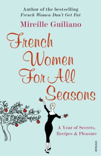 French Women For All Seasons: A Year of Secrets, Recipes & Pleasure (English Edition)