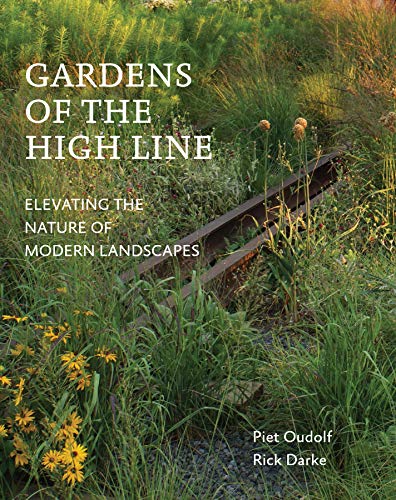Gardens of the High Line: Elevating the Nature of Modern Landscapes [Idioma Inglés]