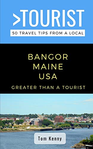 Greater Than a Tourist-Bangor Maine USA: 50 Travel Tips from a Local (Greater Than a Tourist - Maine)