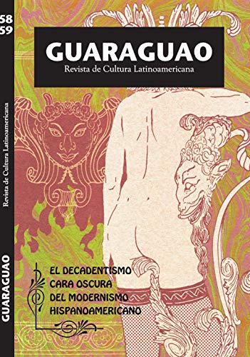 GUARAGUAO. Revista de Cultura Latinoamericana 58-59: El Decadentismo. Cara Oscura del Modernismo Hispanoamericano