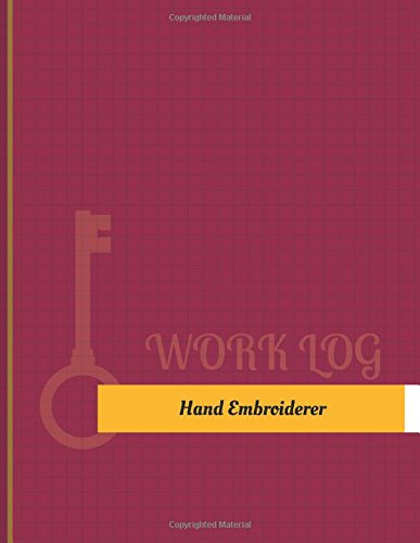 Hand Embroiderer Work Log: Work Journal, Work Diary, Log - 131 pages, 8.5 x 11 inches (Key Work Logs/Work Log)
