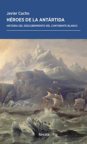 Héroes de la Antártida: Historia del descubrimiento del continente blanco: 40 (Periplos)