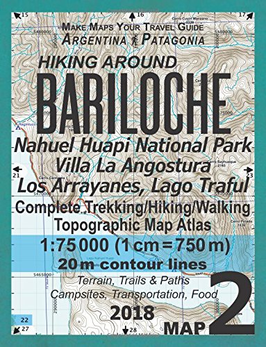 Hiking Around Bariloche Map 2 Nahuel Huapi National Park Villa La Angostura Los Arrayanes, Lago Traful Complete Trekking/Hiking/Walking Topographic ... Guide Hiking Maps for Argentina Patagonia)