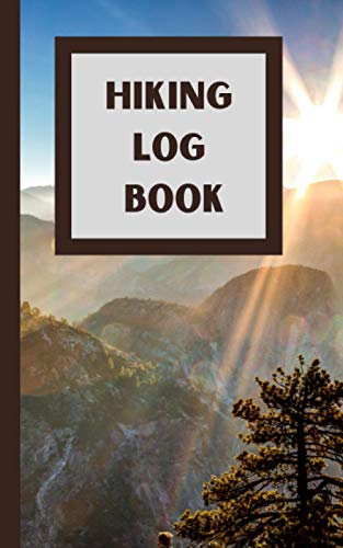 HIKING LOG BOOK: Trail Hiking Log Book 5” x 8” Travel Size/Hiker’s Journal: Hike Trails and Explore New Territory/Escape to Nature and Record your Journey/Track Adventures/Ideal Gift for Hiker