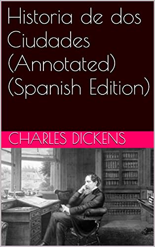 Historia de dos Ciudades (Annotated) (Spanish Edition)