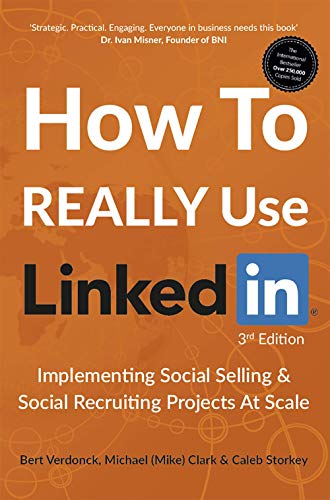 How To REALLY Use LinkedIn: Implementing Social Selling & Social Recruiting Projects At Scale (English Edition)