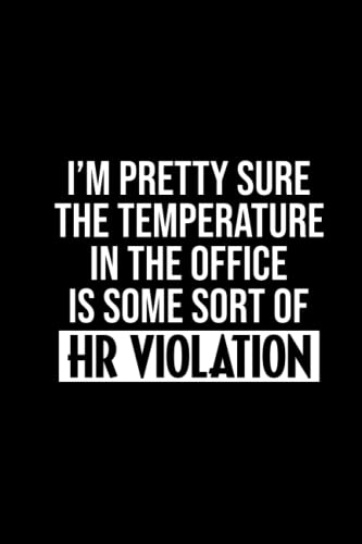 I'm Pretty Sure The Temperature In The Office Is Some Sort Of HR Violation: Funny Daily Work Planner and Organizer, Journal for Hourly Schedules, Reminders, and Notes