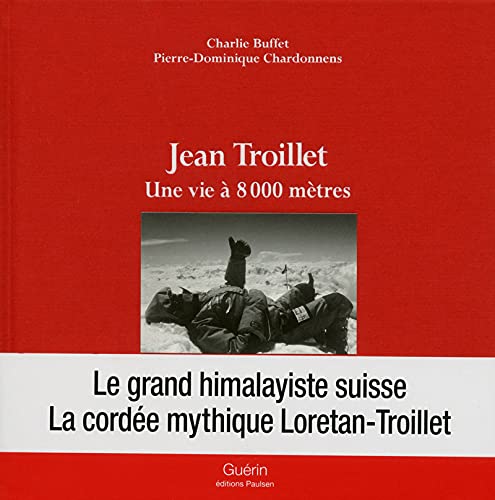 Jean Troillet: Une vie à 8000 mètres