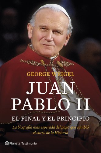 Juan Pablo II. El final y el principio: La biografía más esperada del papa que cambió el curso de la Historia (Planeta Testimonio)