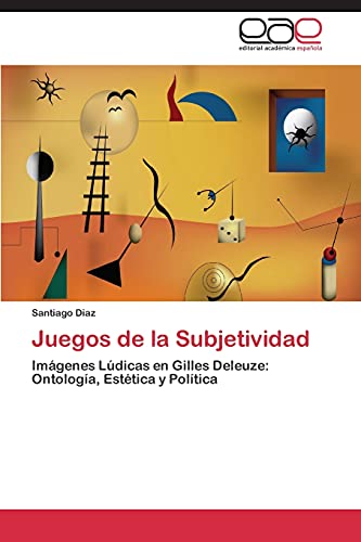 Juegos de la Subjetividad: Imágenes Lúdicas en Gilles Deleuze: Ontología, Estética y Política