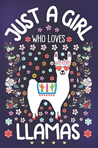 Just a Girl Who Loves LLamas: Llama Lover Notebook for Girls | Cute Llama Journal for Kids | Alpaca Lover Anniversary Gift Ideas for Her