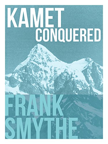 Kamet Conquered: The historic first ascent of a Himalayan giant (Frank Smythe: The Pioneering Mountaineer Book 3) (English Edition)