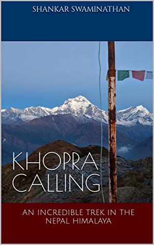 KHOPRA CALLING: AN INCREDIBLE TREK IN THE NEPAL HIMALAYA (English Edition)