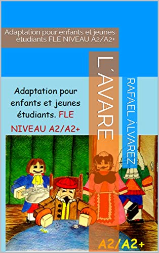 L´Avare: Adaptation pour enfants et jeunes étudiants FLE NIVEAU A2/A2+ (Clásicos adaptados en francés e inglés) (French Edition)