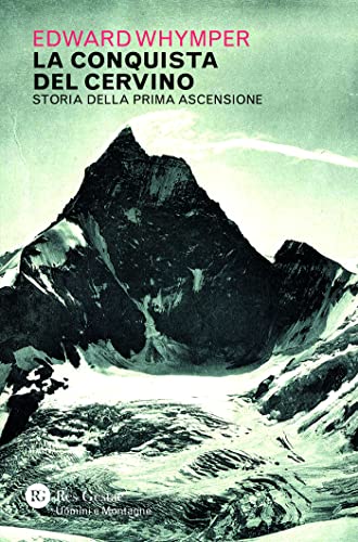 La conquista del Cervino: Storia della prima ascensione (Italian Edition)
