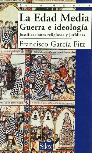 La Edad Media.: Guerra e ideología. Justificaciones jurídicas y religiosas (Serie historia)