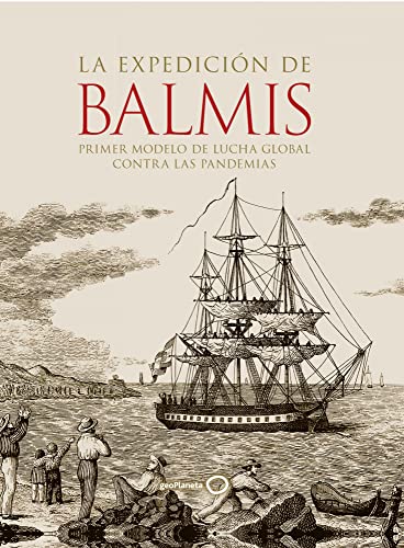 La expedición de Balmis: Primer modelo de lucha global contra las pandemias (Ilustrados)