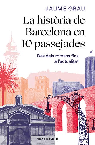 La història de Barcelona en 10 passejades: Des dels romans fins a l'actualitat (Divulgació)