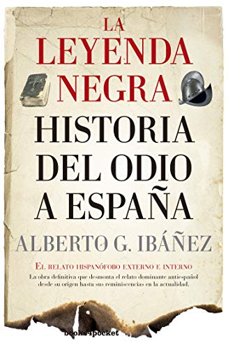 La leyenda negra: Historia del odio a España (B): El relato hispanófobo externo e interno (Ensayo y divulgación (Bolsillo))