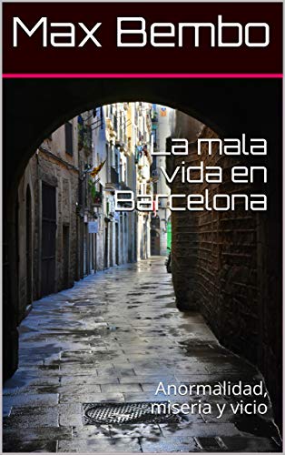 La mala vida en Barcelona: Anormalidad, miseria y vicio (Max Bembo nº 7)