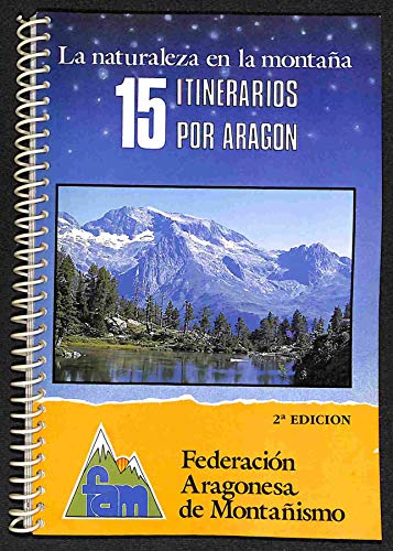 La naturaleza en la montaña. 15 Itinerarios por Aragón.