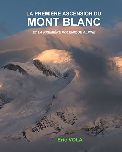 La première ascension du mont Blanc: et la première controverse alpine (French Edition)