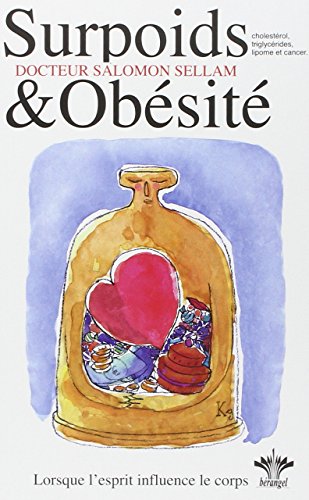 L'encyclopédie Bérangel des états d'âme à l'origine de nos maladies: Tome 3, Surpoids et Obésité