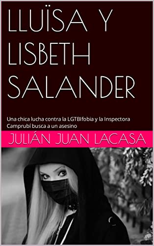 LLUÏSA Y LISBETH SALANDER: Una chica lucha contra la LGTBIfobia y la Inspectora Camprubí busca a un asesino