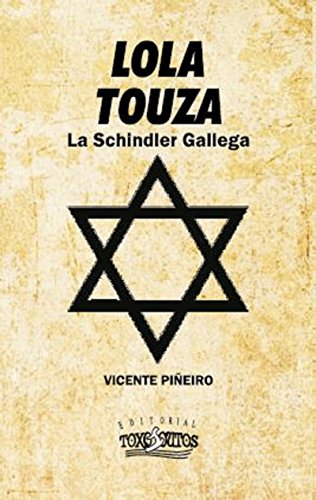 LOLA TOUZA, LA SCHINDLER GALLEGA: LOLA TOUZA 1941 - 1945 (CAMINO DE LOS JUSTOS nº 2)