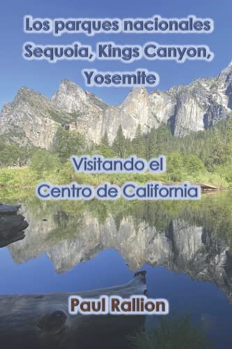 Los parques nacionales Sequoia, Kings Canyon, y Yosemite: Visitando el Centro de California
