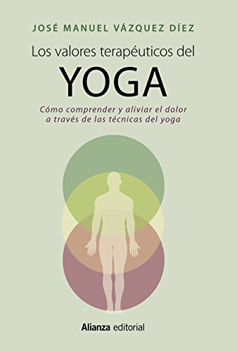 Los valores terapéuticos del yoga: Cómo comprender y aliviar el dolor a través de las técnicas del yoga (Libros Singulares (LS))