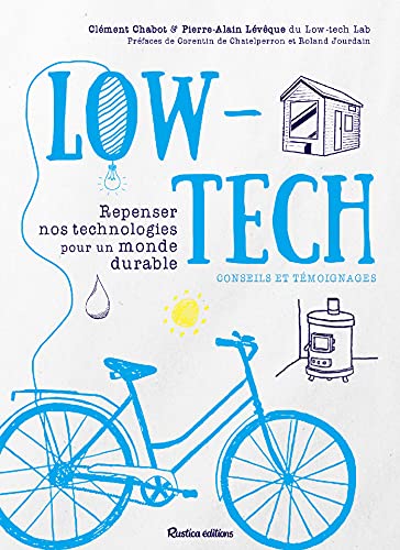 Low-tech: Repenser nos technologies pour un monde durable - Conseils et témoignages (Ecologie) (French Edition)