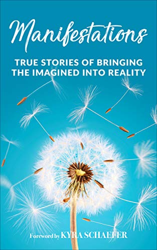 Manifestations: True Stories Of Bringing The Imagined Into Reality (Expansion) (English Edition)